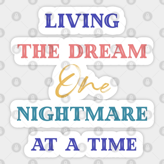 Living The Dream One Nightmare At A Time Sticker by Yourfavshop600